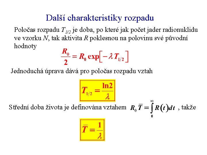 Další charakteristiky rozpadu Poločas rozpadu T 1/2 je doba, po které jak počet jader Další charakteristiky rozpadu Poločas rozpadu T 1/2 je doba, po které jak počet jader
