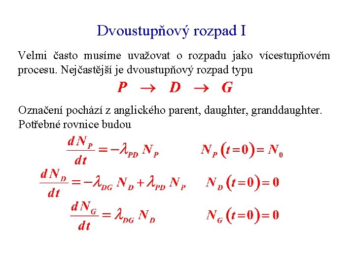 Dvoustupňový rozpad I Velmi často musíme uvažovat o rozpadu jako vícestupňovém procesu. Nejčastější je