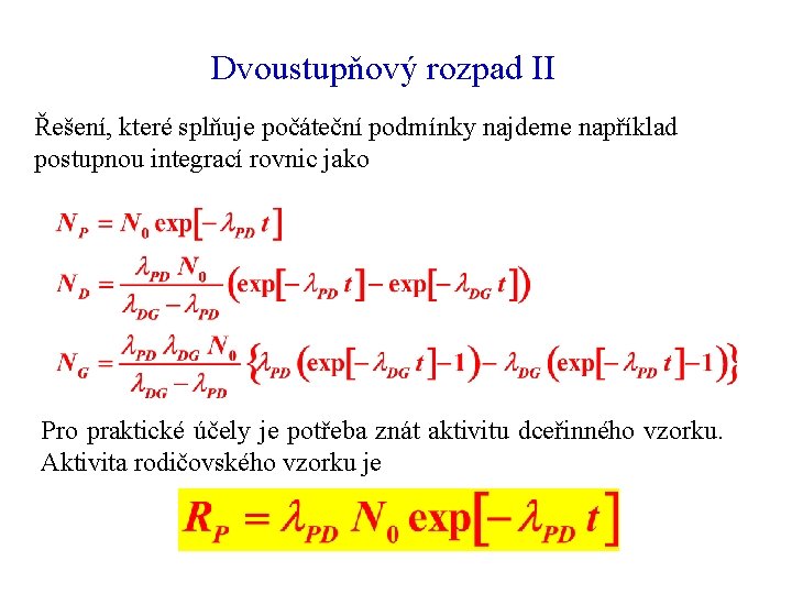 Dvoustupňový rozpad II Řešení, které splňuje počáteční podmínky najdeme například postupnou integrací rovnic jako