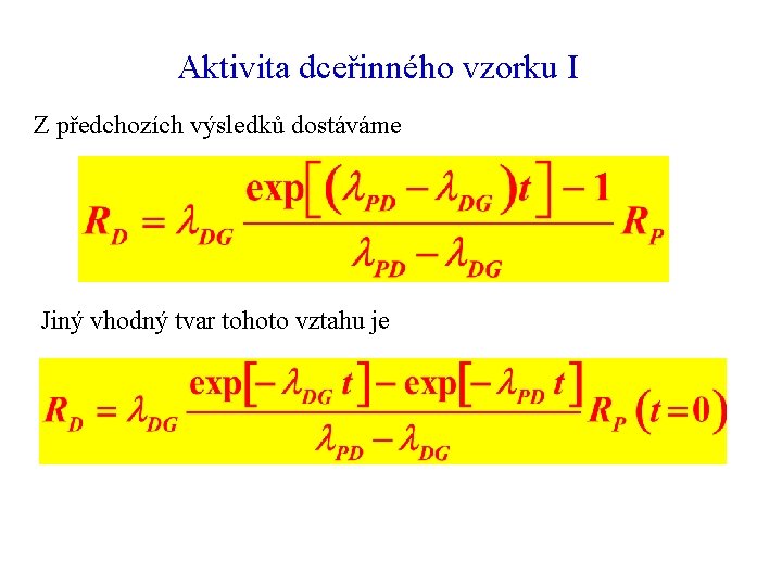 Aktivita dceřinného vzorku I Z předchozích výsledků dostáváme Jiný vhodný tvar tohoto vztahu je