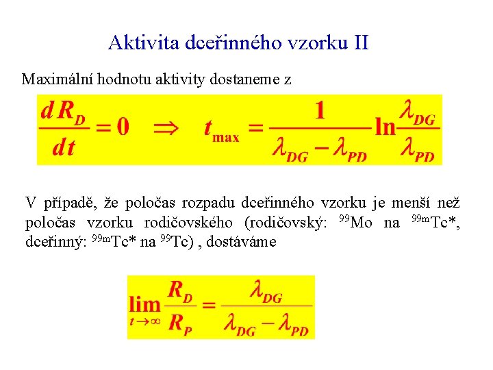 Aktivita dceřinného vzorku II Maximální hodnotu aktivity dostaneme z V případě, že poločas rozpadu