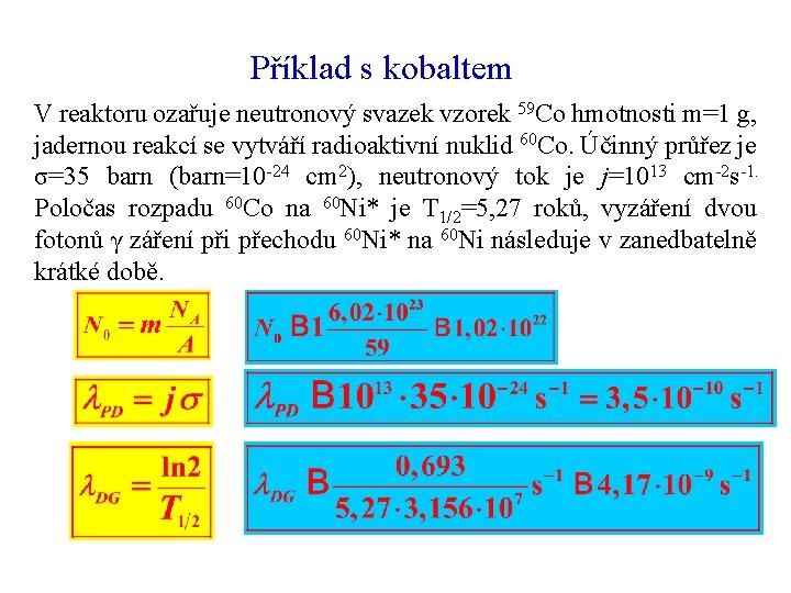 Příklad s kobaltem V reaktoru ozařuje neutronový svazek vzorek 59 Co hmotnosti m=1 g,