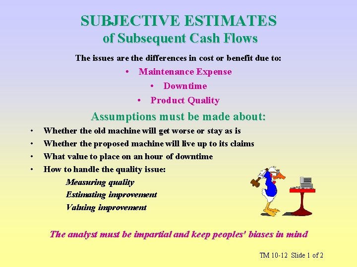 SUBJECTIVE ESTIMATES of Subsequent Cash Flows The issues are the differences in cost or