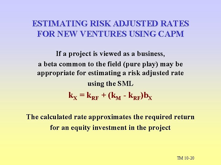 ESTIMATING RISK ADJUSTED RATES FOR NEW VENTURES USING CAPM If a project is viewed