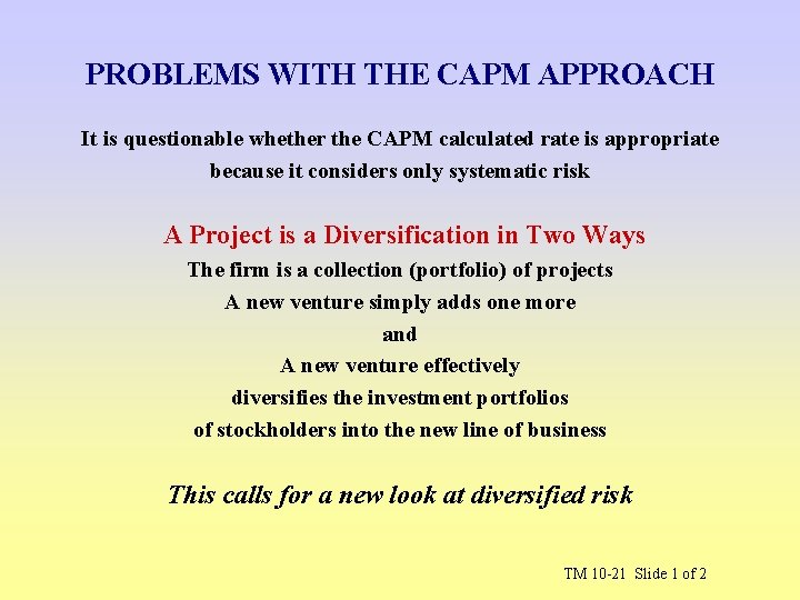 PROBLEMS WITH THE CAPM APPROACH It is questionable whether the CAPM calculated rate is