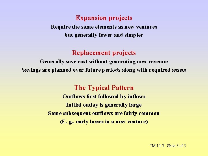 Expansion projects Require the same elements as new ventures but generally fewer and simpler