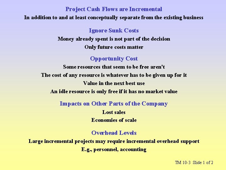 Project Cash Flows are Incremental In addition to and at least conceptually separate from