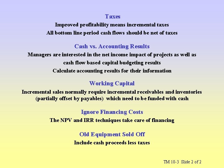 Taxes Improved profitability means incremental taxes All bottom line period cash flows should be