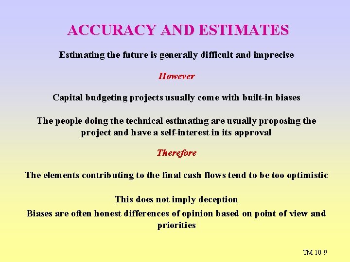 ACCURACY AND ESTIMATES Estimating the future is generally difficult and imprecise However Capital budgeting