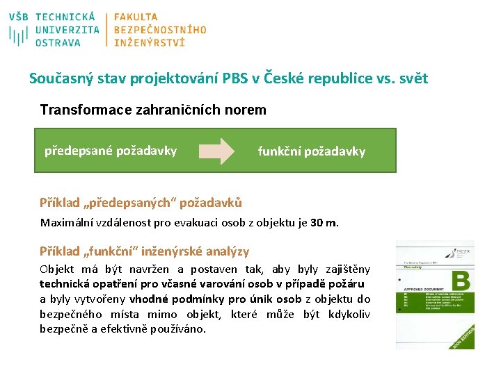 Současný stav projektování PBS v České republice vs. svět Transformace zahraničních norem předepsané požadavky