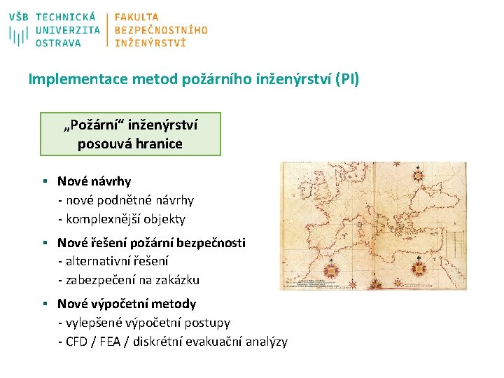 Implementace metod požárního inženýrství (PI) „Požární“ inženýrství posouvá hranice § Nové návrhy - nové