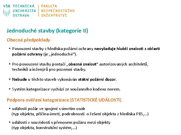 Jednoduché stavby (kategorie II) Obecné předpoklady § Posouzení stavby z hlediska požární ochrany nevyžaduje