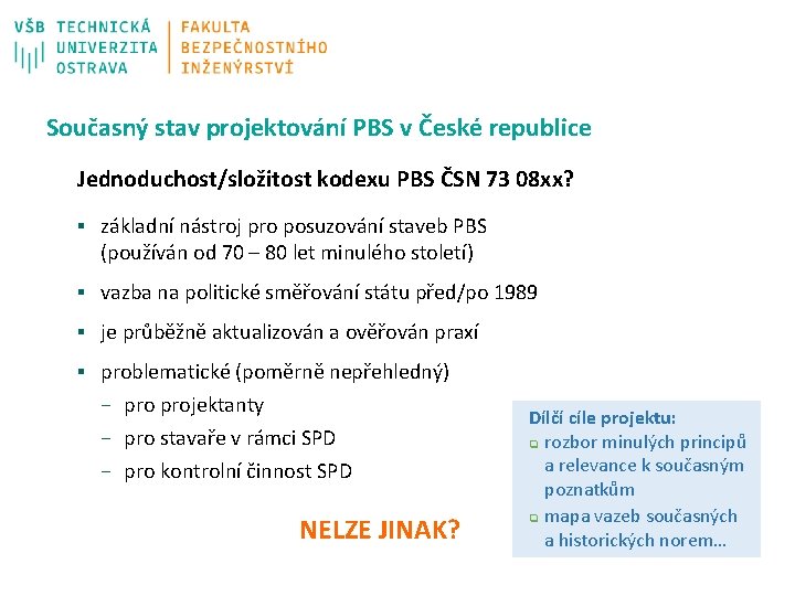 Současný stav projektování PBS v České republice Jednoduchost/složitost kodexu PBS ČSN 73 08 xx?