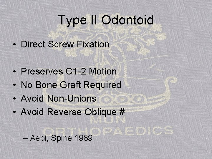 Type II Odontoid • Direct Screw Fixation • • Preserves C 1 -2 Motion