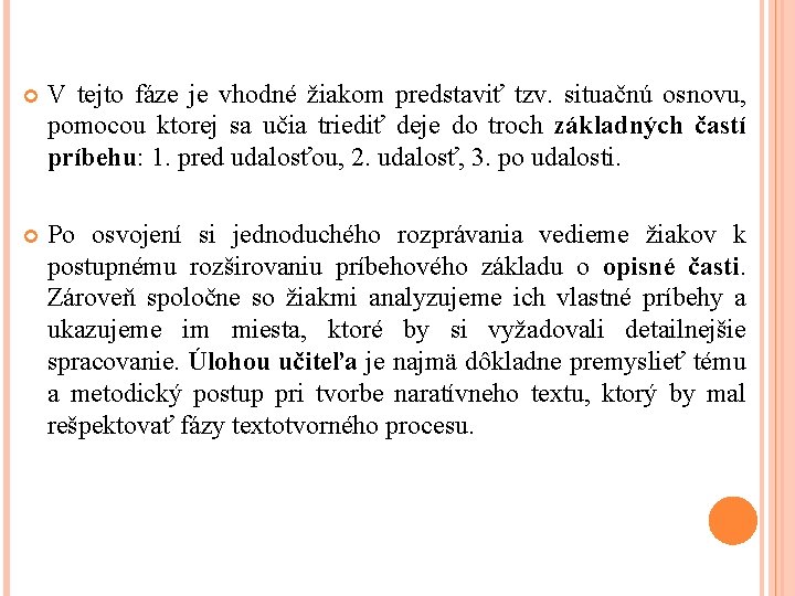  V tejto fáze je vhodné žiakom predstaviť tzv. situačnú osnovu, pomocou ktorej sa