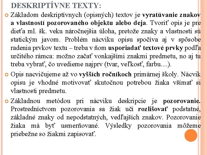 DESKRIPTÍVNE TEXTY: Základom deskriptívnych (opisných) textov je vyratúvanie znakov a vlastností pozorovaného objektu alebo