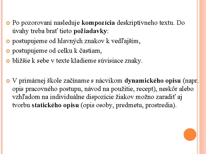Po pozorovaní nasleduje kompozícia deskriptívneho textu. Do úvahy treba brať tieto požiadavky: postupujeme od