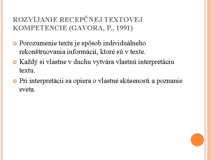 ROZVÍJANIE RECEPČNEJ TEXTOVEJ KOMPETENCIE (GAVORA, P. , 1991) Porozumenie textu je spôsob individuálneho rekonštruovania