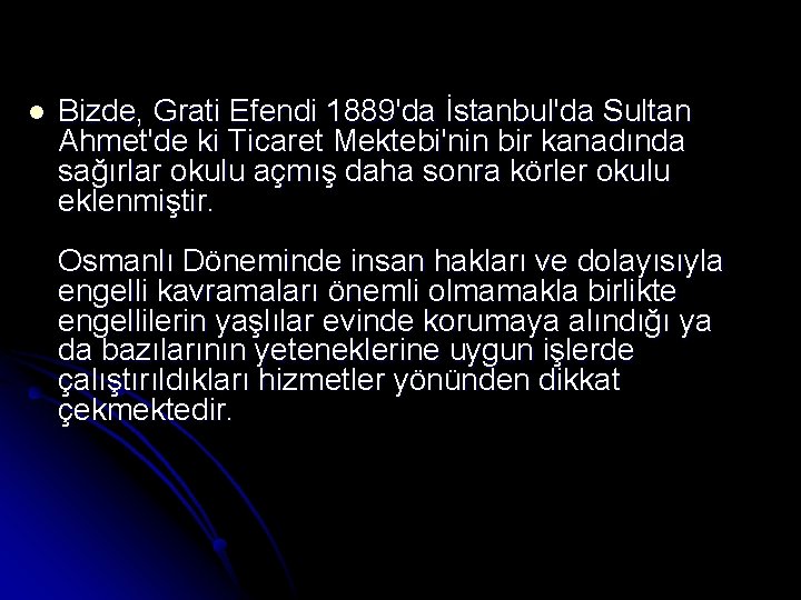 l Bizde, Grati Efendi 1889'da İstanbul'da Sultan Ahmet'de ki Ticaret Mektebi'nin bir kanadında sağırlar