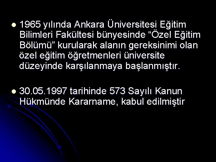 l 1965 yılında Ankara Üniversitesi Eğitim Bilimleri Fakültesi bünyesinde “Özel Eğitim Bölümü” kurularak alanın