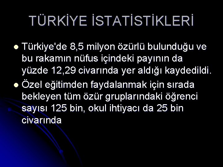 TÜRKİYE İSTATİSTİKLERİ Türkiye'de 8, 5 milyon özürlü bulunduğu ve bu rakamın nüfus içindeki payının