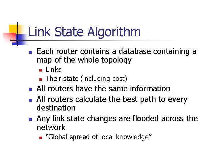 Link State Algorithm n Each router contains a database containing a map of the
