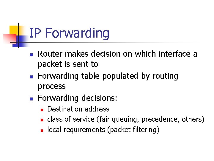 IP Forwarding n n n Router makes decision on which interface a packet is