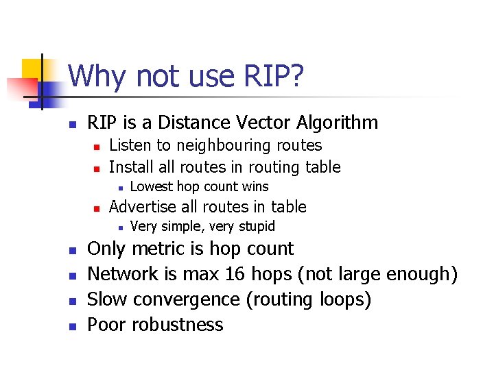 Why not use RIP? n RIP is a Distance Vector Algorithm n n Listen