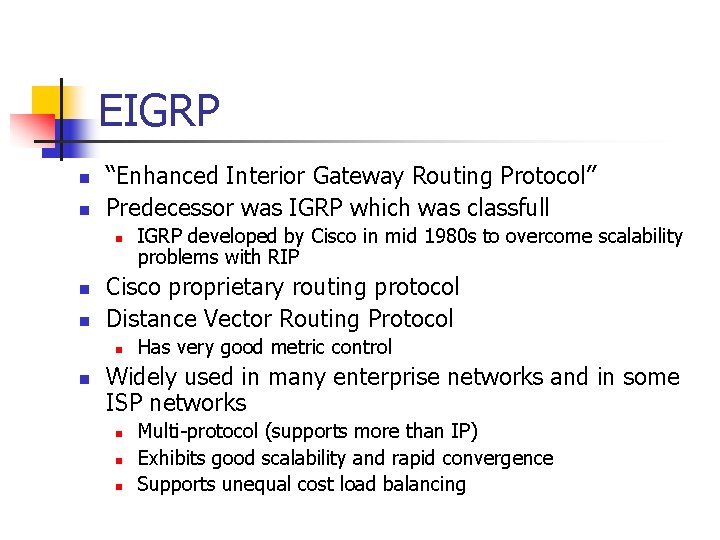 EIGRP n n “Enhanced Interior Gateway Routing Protocol” Predecessor was IGRP which was classfull