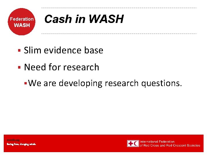 Federation WASH Cash in WASH § Slim evidence base § Need for research §