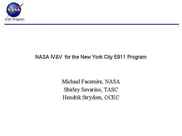 IV&V Program NASA IV&V for the New York City E 911 Program Michael Facemire,