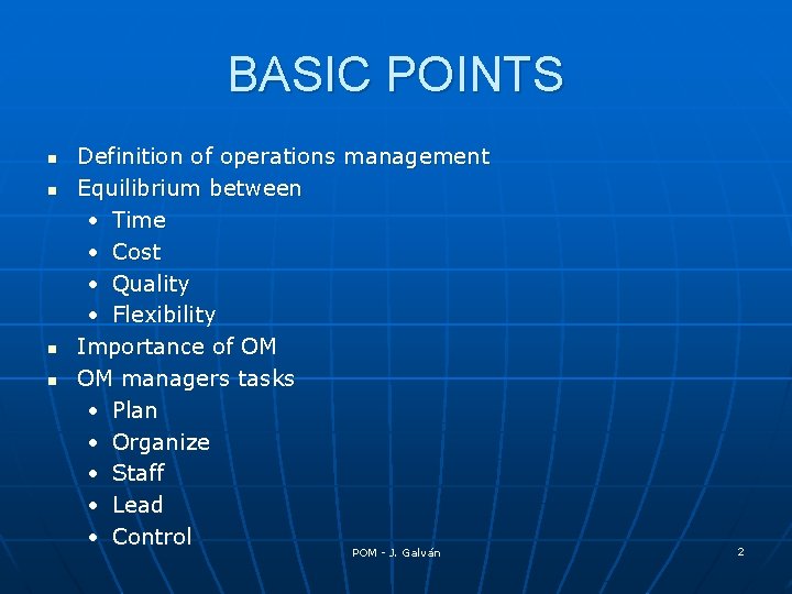 BASIC POINTS n n Definition of operations management Equilibrium between • Time • Cost