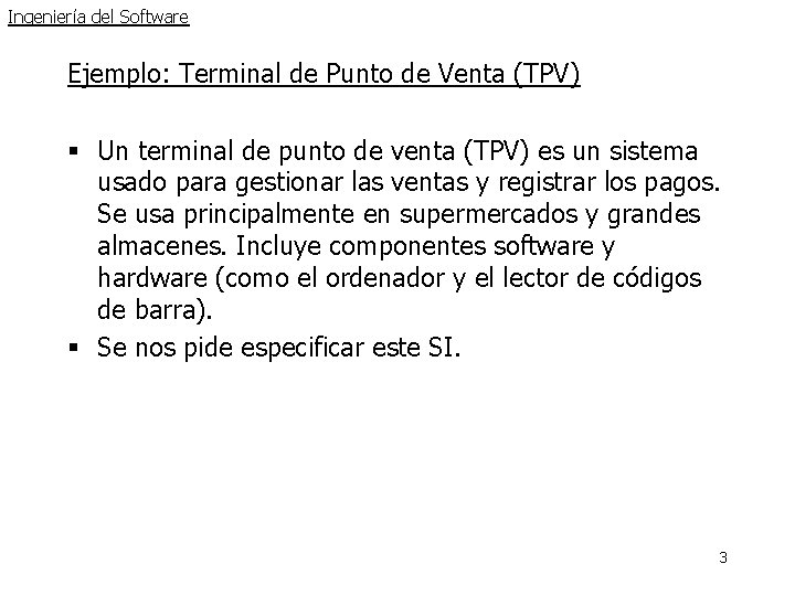 Ingeniería del Software Ejemplo: Terminal de Punto de Venta (TPV) § Un terminal de