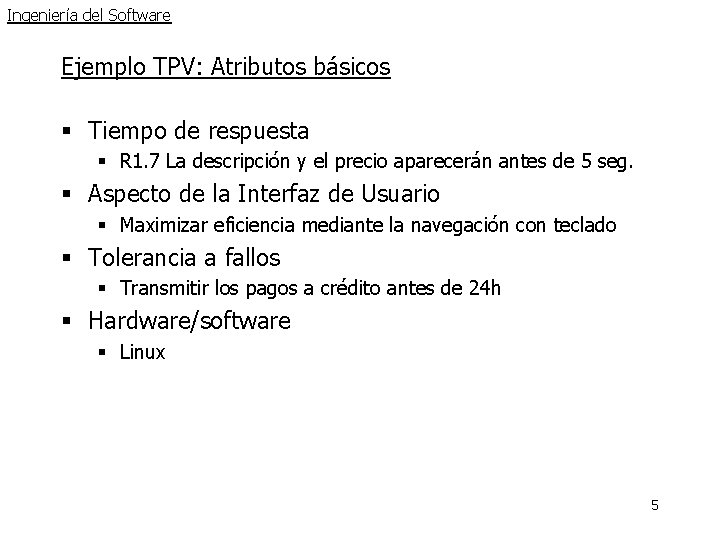 Ingeniería del Software Ejemplo TPV: Atributos básicos § Tiempo de respuesta § R 1.