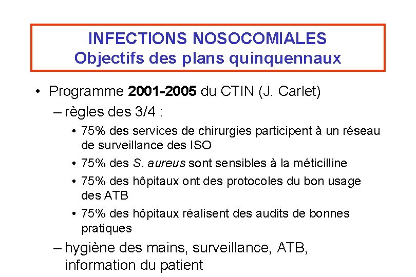 INFECTIONS NOSOCOMIALES Objectifs des plans quinquennaux • Programme 2001 -2005 du CTIN (J. Carlet)