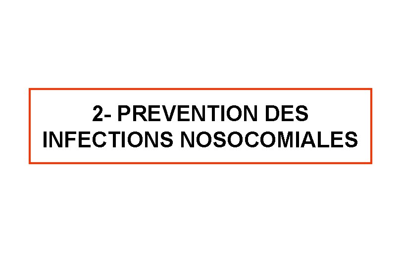 2 - PREVENTION DES INFECTIONS NOSOCOMIALES 