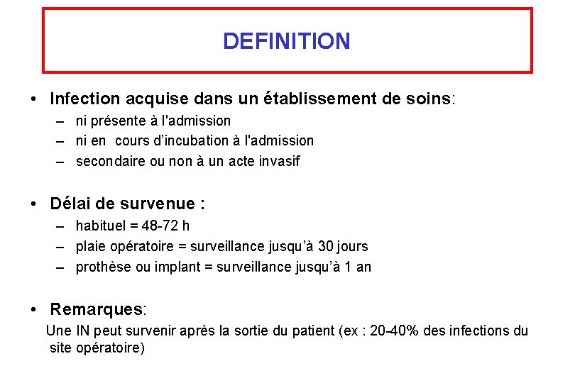 DEFINITION • Infection acquise dans un établissement de soins: – ni présente à l'admission