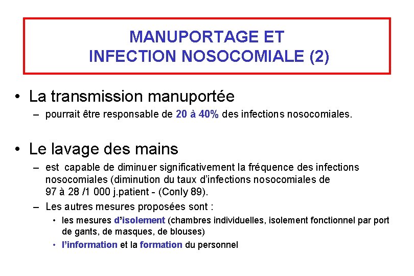 MANUPORTAGE ET INFECTION NOSOCOMIALE (2) • La transmission manuportée – pourrait être responsable de