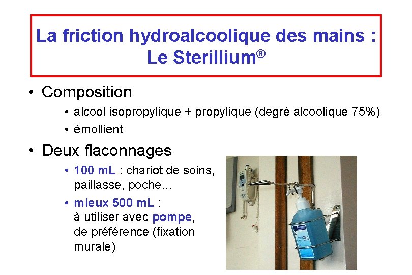 La friction hydroalcoolique des mains : Le Sterillium® • Composition • alcool isopropylique +