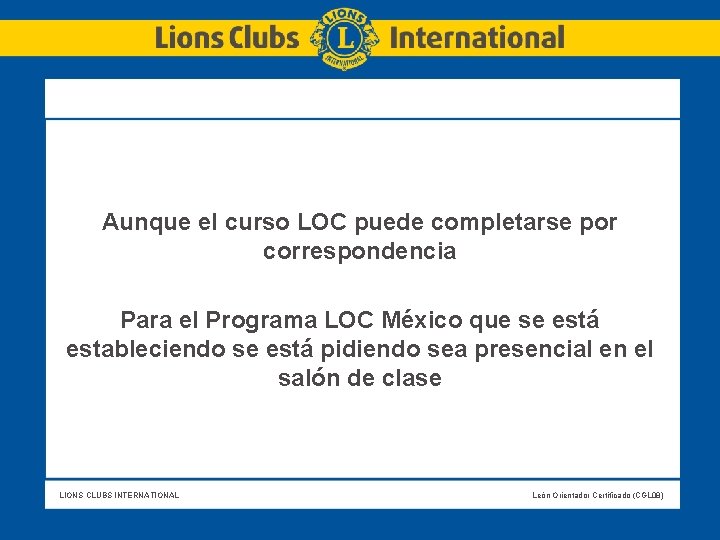 Aunque el curso LOC puede completarse por correspondencia Para el Programa LOC México que