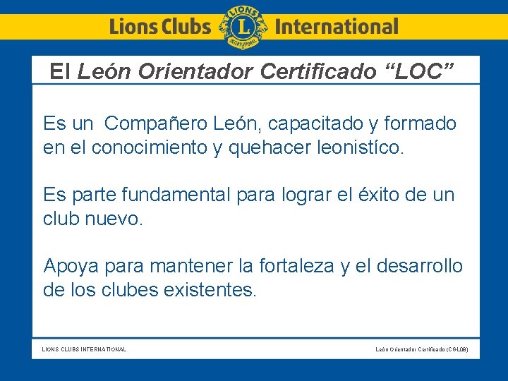 El León Orientador Certificado “LOC” Es un Compañero León, capacitado y formado en el