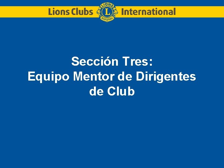 Sección Tres: Equipo Mentor de Dirigentes de Club 