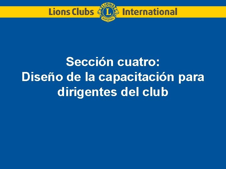 Sección cuatro: Diseño de la capacitación para dirigentes del club 