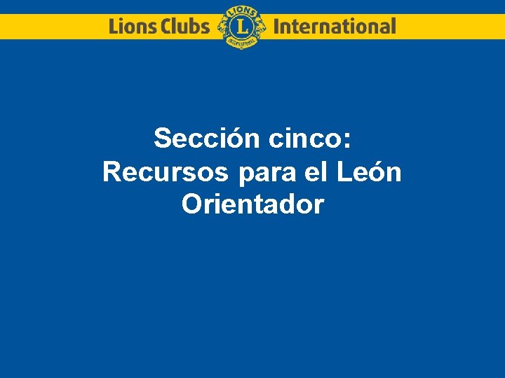 Sección cinco: Recursos para el León Orientador 