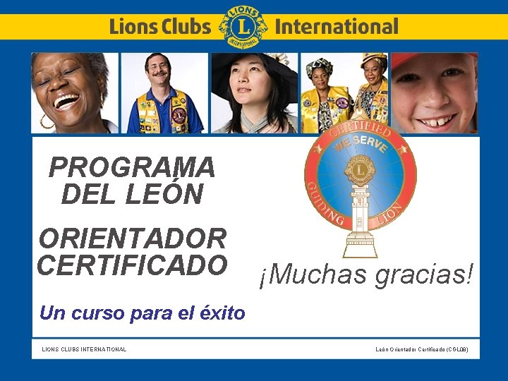 Título de la lámina PROGRAMA DEL LEÓN ORIENTADOR CERTIFICADO ¡Muchas gracias! Un curso para