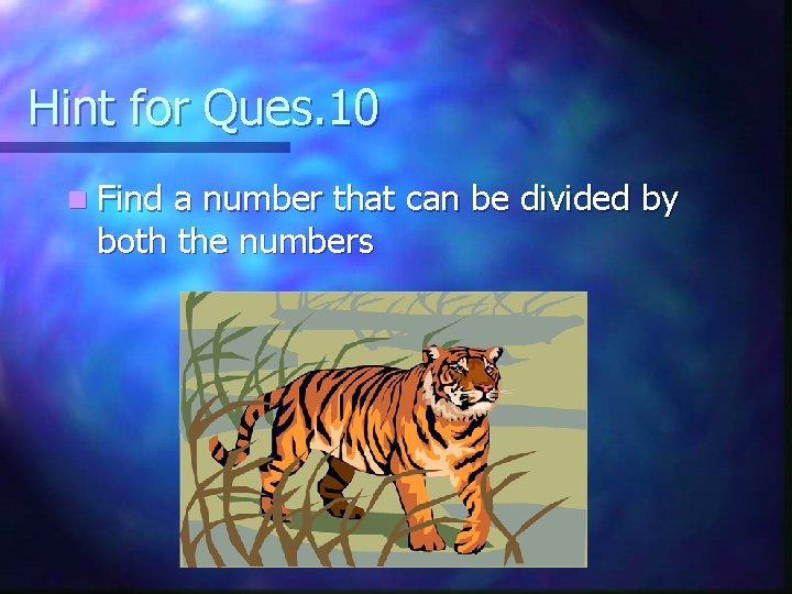 Hint for Ques. 10 n Find a number that can be divided by both