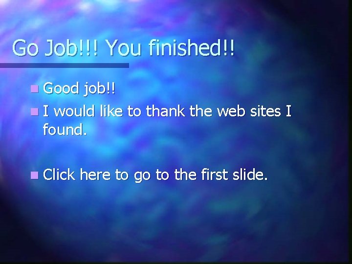 Go Job!!! You finished!! n Good job!! n I would like to thank the
