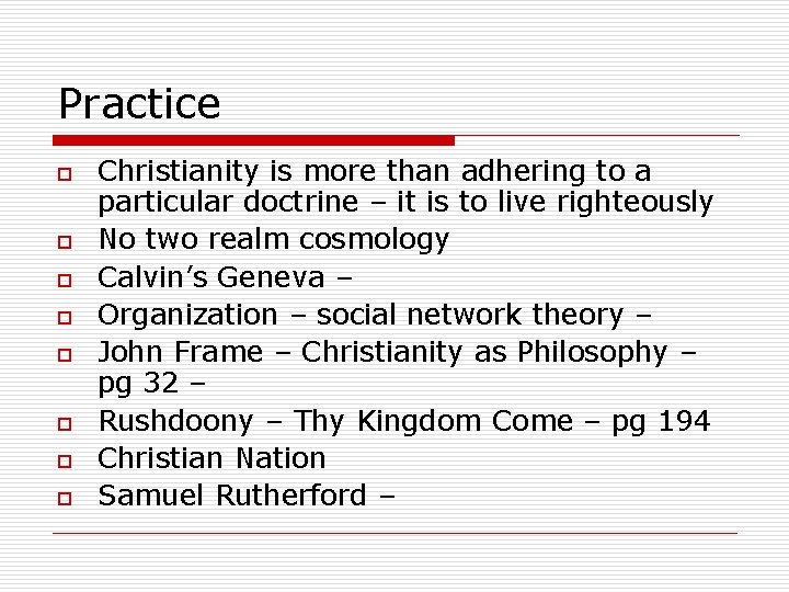 Practice o o o o Christianity is more than adhering to a particular doctrine