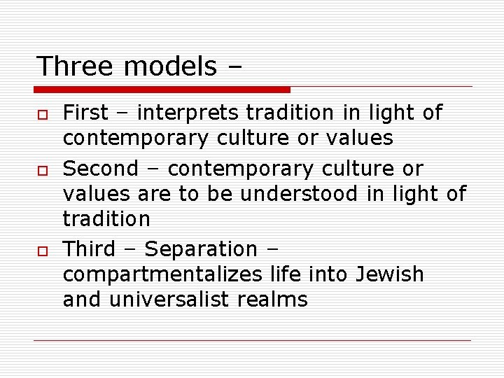 Three models – o o o First – interprets tradition in light of contemporary