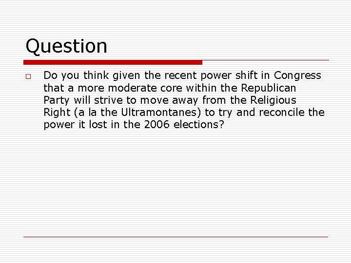 Question o Do you think given the recent power shift in Congress that a